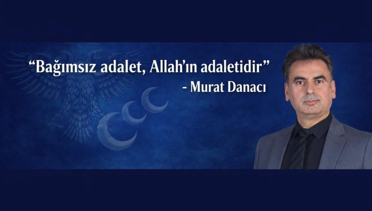 Murat Danacı: “Bağımsız adalet, Allah’ın adaletidir”