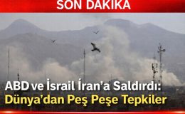 ABD ve İsrail İran’a Saldırdı: Dünya’dan Peş Peşe Tepkiler