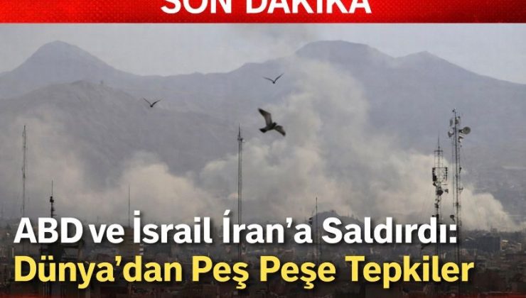 ABD ve İsrail İran’a Saldırdı: Dünya’dan Peş Peşe Tepkiler