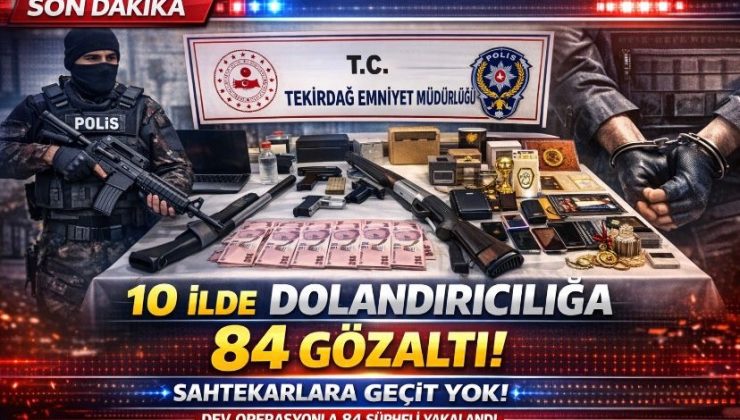 10 ilde dolandırıcılığa 84 gözaltı