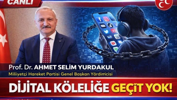 Milliyetçi Hareket Partisi Genel Başkan Yardımcısı Prof. Dr. Ahmet Selim YURDAKUL’un, “Dijital Köleliğe Geçit Yok!