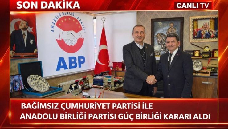 Bağımsız Cumhuriyet Partisi ile Anadolu Birliği Partisi Güç Birliği Kararı Aldı