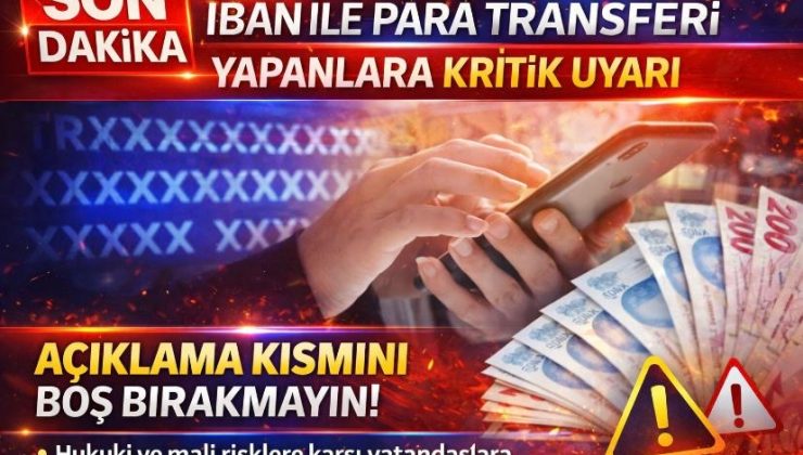 IBAN ile Para Transferi Yapanlara Kritik Uyarı: Açıklama Kısmını Boş Bırakmayın!