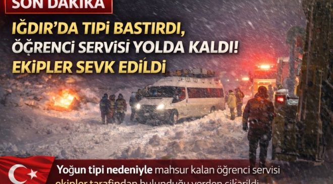 Iğdır’da Tipi Bastırdı, Öğrenci Servisi Yolda Kaldı! Ekipler Sevk Edildi