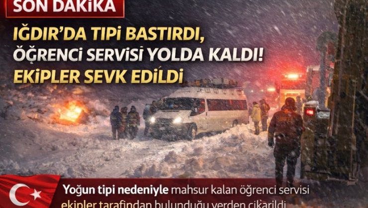 Iğdır’da Tipi Bastırdı, Öğrenci Servisi Yolda Kaldı! Ekipler Sevk Edildi