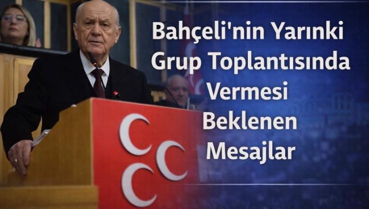 Bahçeli’nin Yarınki Grup Toplantısında Vermesi Beklenen Mesajlar