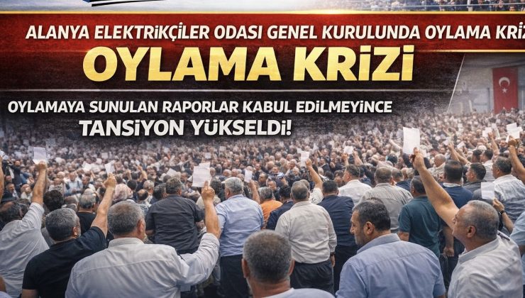 Alanya Elektrikçiler Odası Genel Kurulunda Oylama Krizi