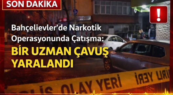 Bahçelievler’de Narkotik Operasyonunda Çatışma: Bir Uzman Çavuş Yaralandı