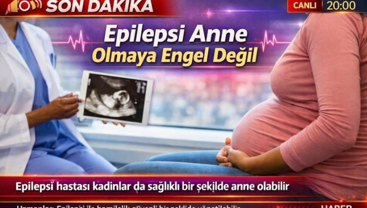 Epilepsi anne olmaya engel değil