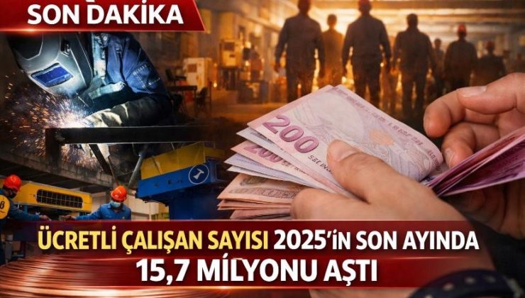 Ücretli çalışan sayısı 2025’in son ayında 15,7 milyonu aştı