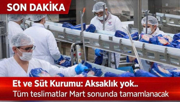 Et ve Süt Kurumu: Aksaklık yok.. Tüm teslimatlar Mart sonunda tamamlanacak