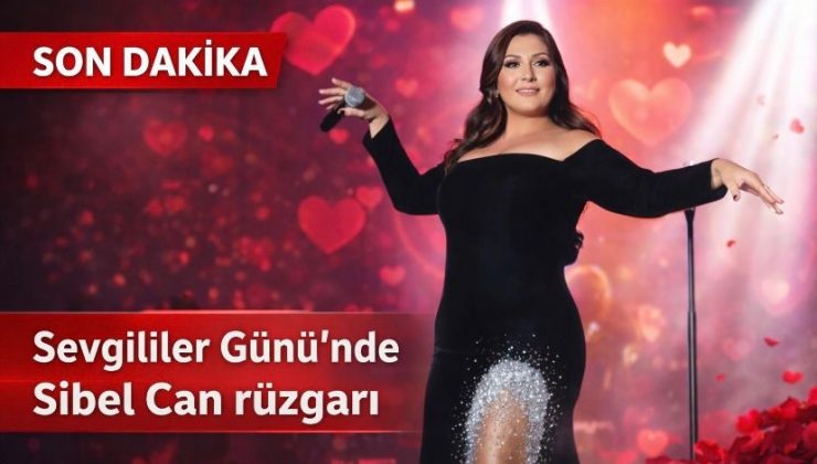 Sevgililer Günü’nde Sibel Can rüzgarı