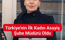 Türkiye’nin İlk Kadın Asayiş Şube Müdürü Oldu