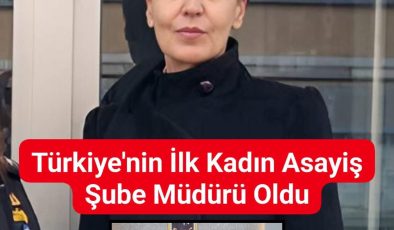 Türkiye’nin İlk Kadın Asayiş Şube Müdürü Oldu