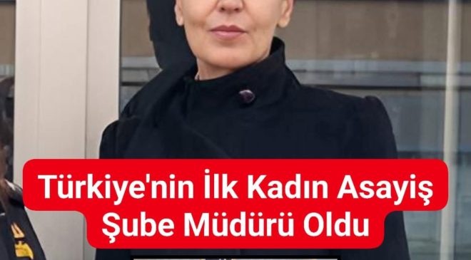 Türkiye’nin İlk Kadın Asayiş Şube Müdürü Oldu