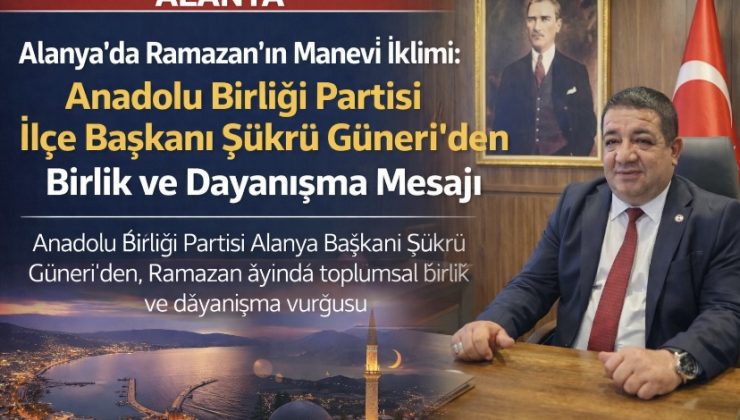 Alanya’da Ramazan-ı Şerif Mesajı: Şükrü Güneri’nden Birlik ve Kardeşlik Vurgusu