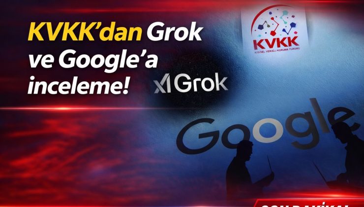 KVKK’dan Grok ve Google’a inceleme!
