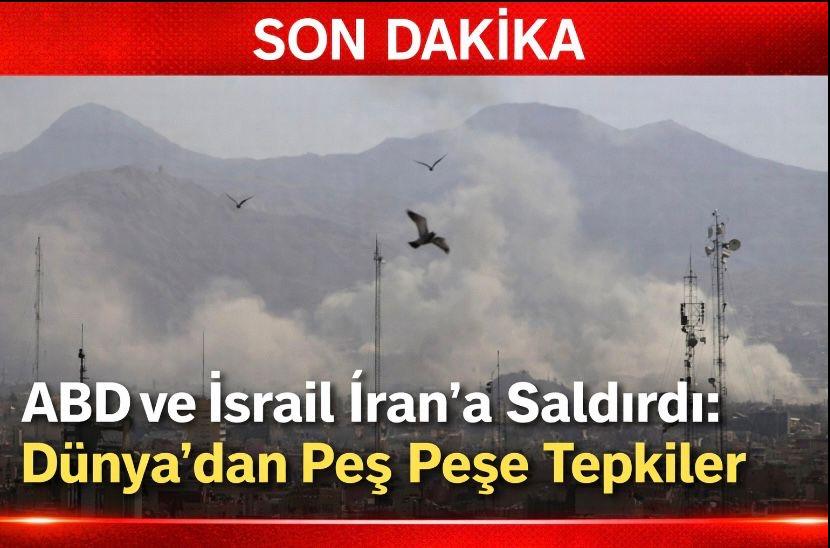 ABD ve İsrail İran’a Saldırdı: Dünya’dan Peş Peşe Tepkiler