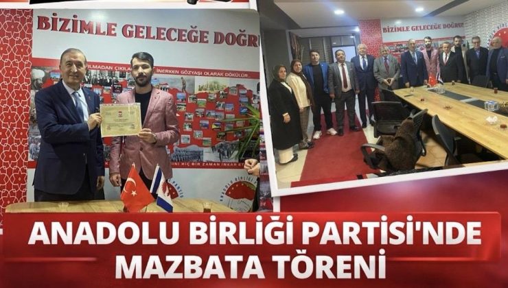 ANADOLU BİRLİĞİ PARTİSİ’NDE MAZBATA TÖRENİ