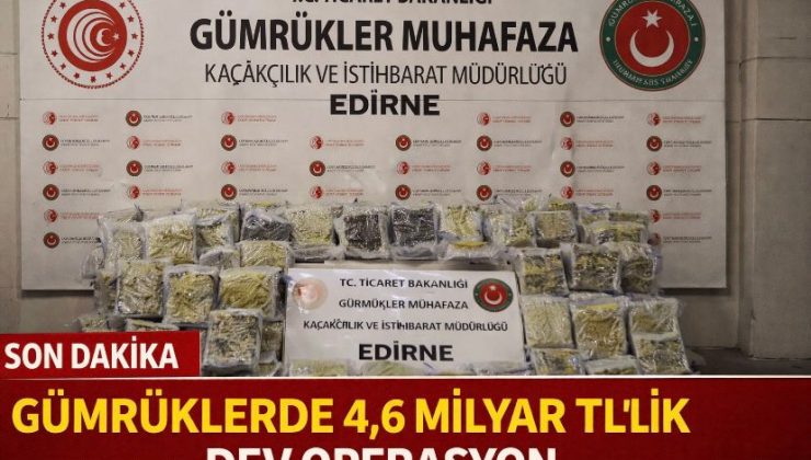Gümrüklerde 4,6 milyar TL’lik dev operasyon