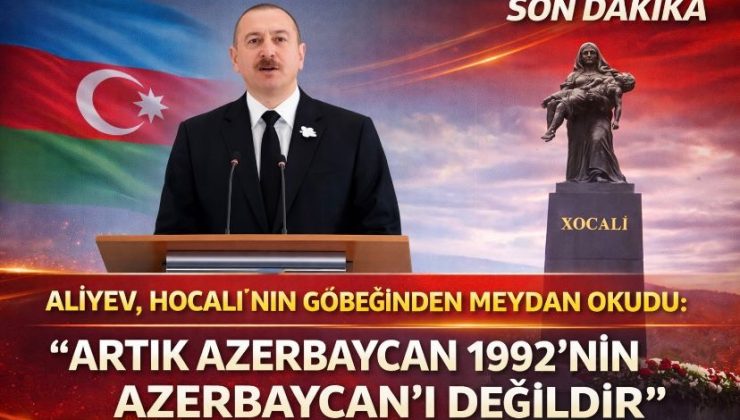 Aliyev, Hocalı’nın Göbeğinden Meydan Okudu: “Artık Azerbaycan 1992’nin Azerbaycan’ı Değildir”