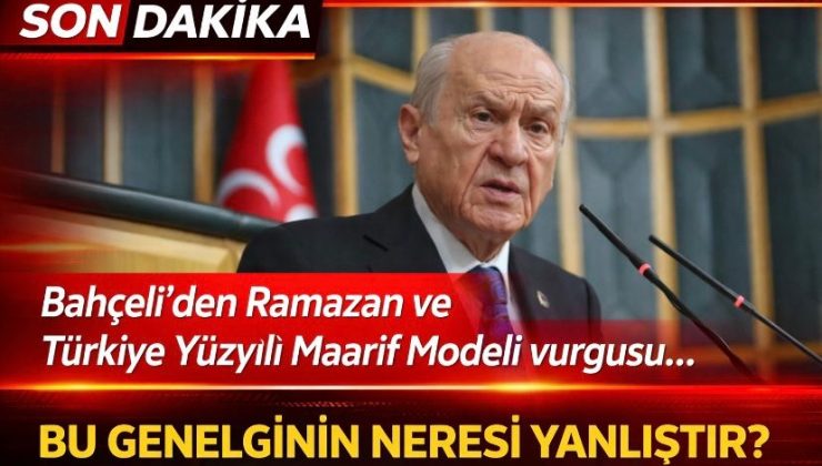 Bahçeli’den Ramazan ve Türkiye Yüzyılı Maarif Modeli vurgusu… Bu genelgenin neresi yanlıştır