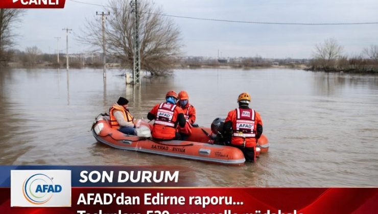 AFAD’dan Edirne raporu… Taşkınlara 539 personelle müdahale