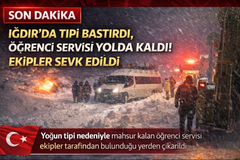Iğdır’da Tipi Bastırdı, Öğrenci Servisi Yolda Kaldı! Ekipler Sevk Edildi