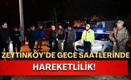 Zeytinköy’de Gece Hareketliliği: Emniyet Müdürü Sahada İnceleme Yaptı