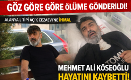 “Göz Göre Göre Ölüme Gönderildi” – Alanya L Tipi Cezaevi’nde İhmal İddiası: Mehmet Ali Köseoğlu Hayatını Kaybetti