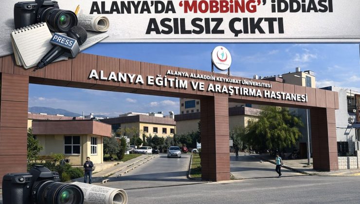 ALANYA’DA “MOBBİNG” İDDİASI ASILSIZ ÇIKTI