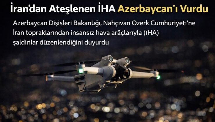 İran’dan Ateşlenen İHA Azerbaycan’ı Vurdu