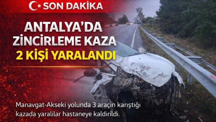 Antalya’da zincirleme kaza: 2 yaralı