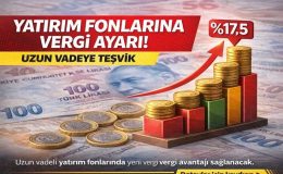 Yatırım fonlarına vergi ayarı… Uzun vadeye teşvik