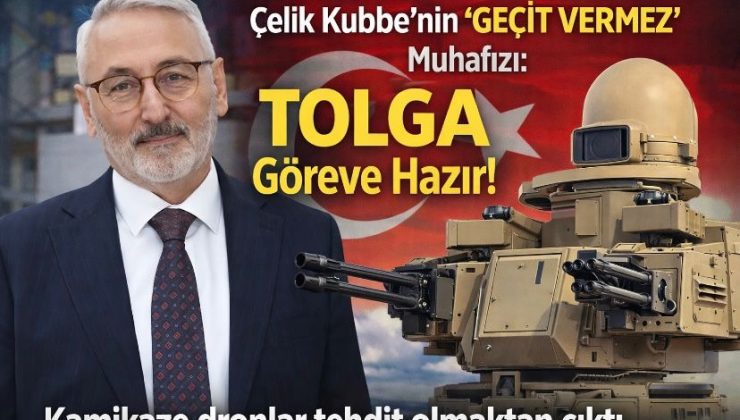 Çelik Kubbe’nin “Geçit Vermez” Muhafızı: TOLGA Göreve Hazır