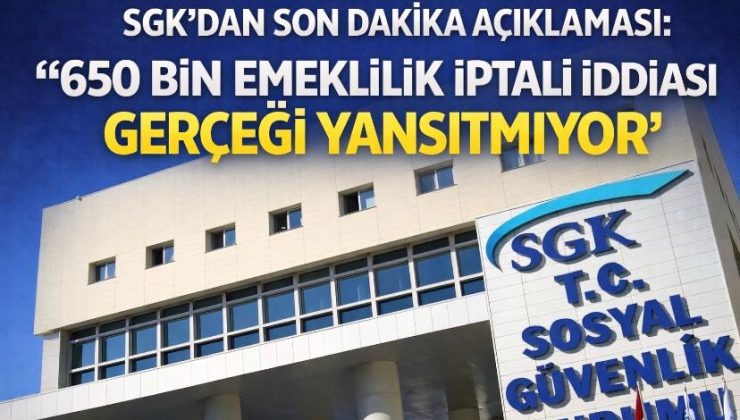 SGK’dan Son Dakika Açıklaması: “650 Bin Emeklilik İptali İddiası Gerçeği Yansıtmıyor”