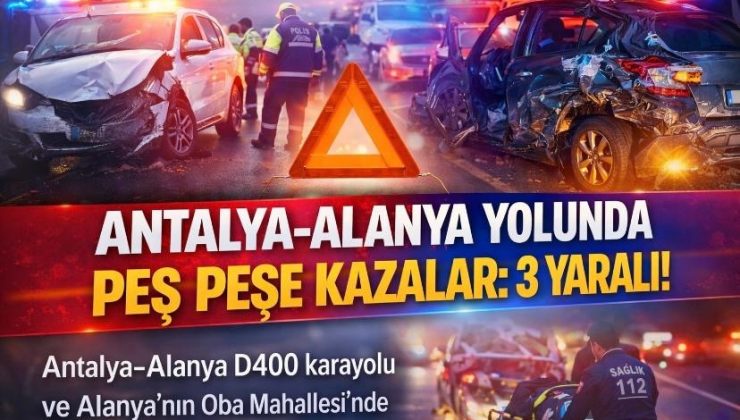 Antalya–Alanya Yolunda Peş Peşe Kazalar: 3 Yaralı!