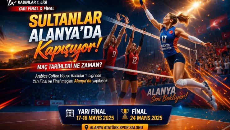 Sultanlar Alanya’da Kapışıyor! Maç Tarihleri Ne Zaman?