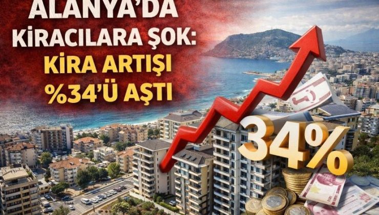 Alanya’da Kiracılara Şok: Kira Artışı %34’ü Aştı
