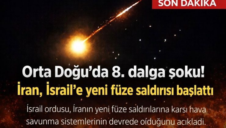 Orta Doğu’da 8. dalga şoku! İran, İsrail’e yeni füze saldırısı başlattı