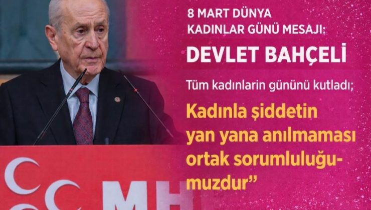 8 Mart Dünya Kadınlar Günü Mesajı: Devlet Bahçeli