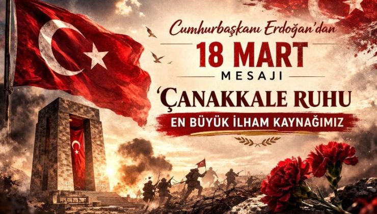 Cumhurbaşkanı Erdoğan’dan 18 Mart mesajı: “Çanakkale ruhu en büyük ilham kaynağımız