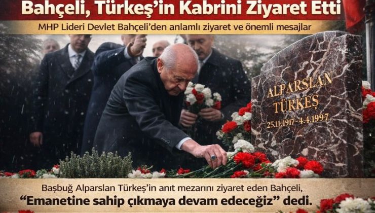 MHP Lideri Devlet Bahçeli, Başbuğ Alparslan Türkeş’in kabrini ziyaret etti