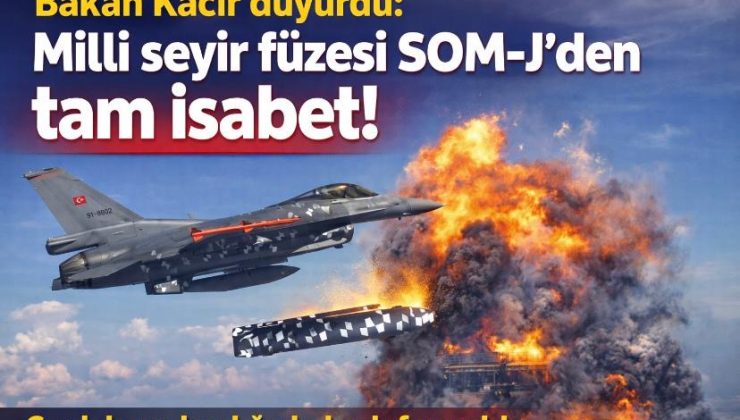 Bakan Kacır duyurdu: Milli seyir füzesi SOM-J’den tam isabet!