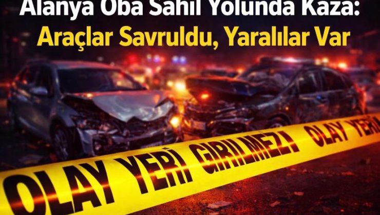 Alanya Oba sahil yolunda kaza: Araçlar savruldu, yaralılar var