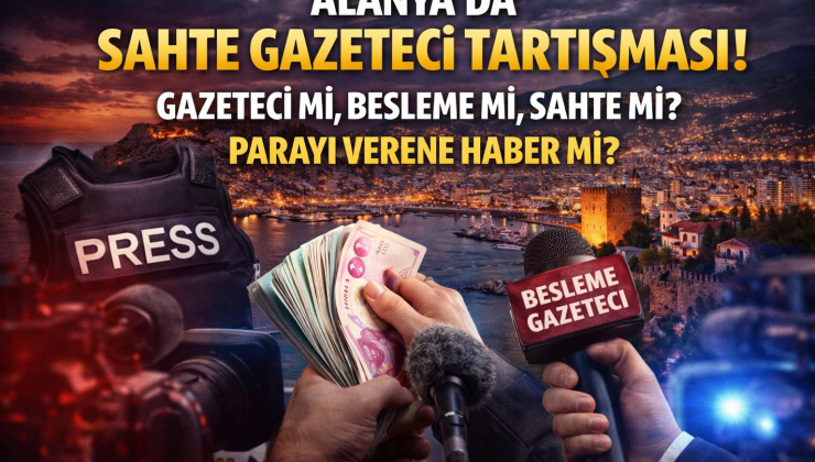⸻  • “ALANYA’DA SAHTE GAZETECİ TARTIŞMASI!” • “GAZETECİ Mİ, BESLEME Mİ?” • “PARAYI VERENE HABER Mİ?”