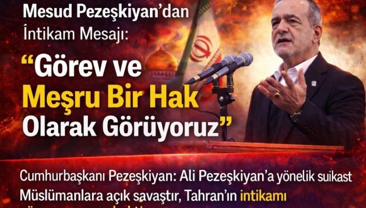 Mesud Pezeşkiyan’dan İntikam Mesajı: “Görev ve Meşru Bir Hak Olarak Görüyoruz”