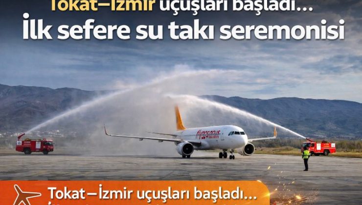 Tokat–İzmir uçuşları başladı… İlk sefere su takı seremonisi