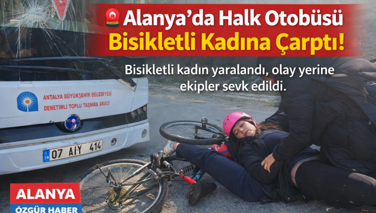 Alanya’da Halk Otobüsü Bisikletli Kadına Çarptı: “