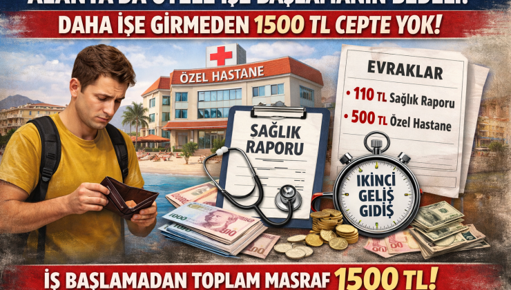Alanya’da Otelde İşe Başlamanın Bedeli: İş Arayan Vatandaş Daha İşe Girmeden 1500 TL Harcıyor
